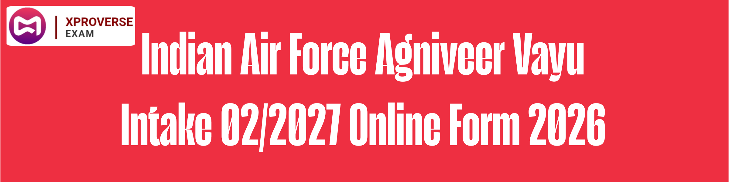 Indian Air Force Agniveer Vayu Intake 02/2027 Online Form 2026 | Apply Online, Notification, Eligibility, Exam Date